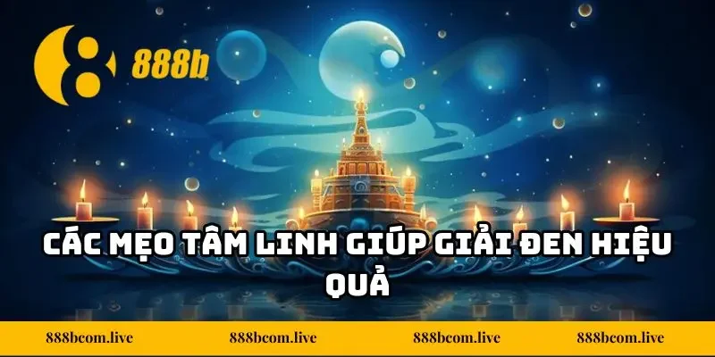 Các mẹo tâm linh giúp giải đen hiệu quả