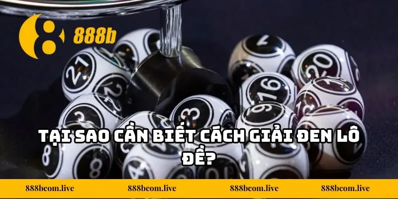 Tại sao cần biết cách giải đen lô đề?