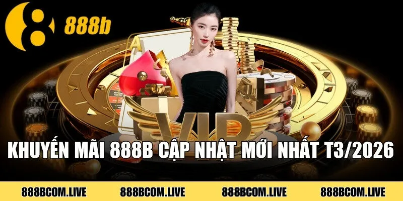 Khuyến mãi 888b cập nhật mới nhất T3/2026