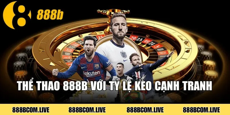Cá cược thể thao 888b với tỷ lệ kèo cạnh tranh